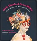 Girls Think of Everything: Stories of Ingenious Inventions by Women