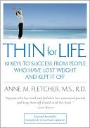 Thin for Life: 10 Keys to Success from People Who Have Lost Weight and Kept It Off