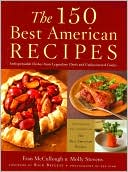 The 150 Best American Recipes: Indispensable Dishes from Legendary Chefs and Undiscovered Cooks