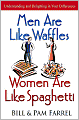 Men Are like Waffles - Women Are like Spaghetti: Understanding and Delighting in Your Differences