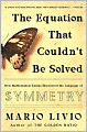 The Equation That Couldn't Be Solved: How Mathematical Genius Discovered the Language of Symmetry