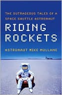 Riding Rockets: The Outrageous Tales of a Space Shuttle Astronaut
