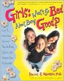 Girls: What's So Bad About Being Good? How to Have Fun, Survive the Preteen Years, and Remain True to Yourself