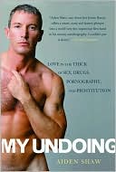 My Undoing: Love in the Thick of Sex, Drugs, Prostitution and Pornography
