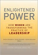 Enlightened Power: How Women Are Transforming the Practice of Leadership