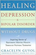Healing Depression and Bipolar Disorder without Drugs: Inspiring Stories of Restoring Mental Health through Natural Therapies