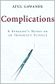 Complications: A Surgeon's Notes on an Imperfect Science