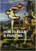 How to Read a Painting: Lessons From the Old Masters