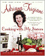 Cooking with My Sisters: One Hundred Years of Family Recipes, from Bari to Big Stone Gap