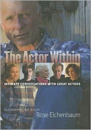 The Actor Within: Intimate Conversations with Great Actors by Rose Eichenbaum: Book Cover