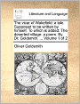 The vicar of Wakefield: a tale. Supposed to be written by himself. To which is added: The deserted village: a poem. By Dr. Goldsmith. ... Volume 1 of 2