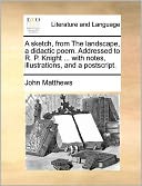 A sketch, from The landscape, a didactic poem. Addressed to R. P. Knight ... with notes, illustrations, and a postscript.