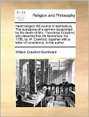 Heart religion the source of spiritual joy. The substance of a sermon occasioned by the death of Mrs. Theodosia Crawford, who departed this life November 1st, 1786, by W. Crawford; together with a letter of condolence, to the author.