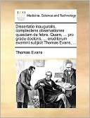 Dissertatio inauguralis, complectens observationes quasdam de febre. Quam, ... pro gradu doctoris, ... eruditorum examini subjicit Thomas Evans, ...