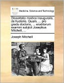 Dissertatio medica inauguralis, de hysteria. Quam, ... pro gradu doctoris, ... eruditorum examini subjicit Josephus Mitchell, ...