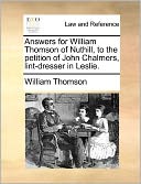 Answers for William Thomson of Nuthill, to the petition of John Chalmers, lint-dresser in Leslie.