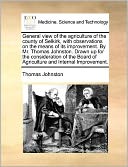 General view of the agriculture of the county of Selkirk, with observations on the means of its improvement. By Mr. Thomas Johnston. Drawn up for the consideration of the Board of Agriculture and Internal Improvement.