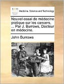 Nouvel essai de m decine pratique sur les cancers, ... Par J. Burrows, Docteur en m decine.