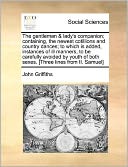 The gentleman & lady's companion; containing, the newest cotillions and country dances; to which is added, instances of ill manners, to be carefully avoided by youth of both sexes. [Three lines from II. Samuel]