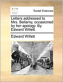 Letters addressed to Mrs. Bellamy, occasioned by her apology. By Edward Willett.
