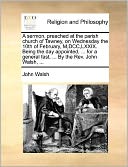 A sermon, preached at the parish church of Tawney, on Wednesday the 10th of February, M,DCC,LXXIX. Being the day appointed, ... for a general fast, ... By the Rev. John Walsh, ...