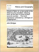 A book of fairs: or, a new guide to the West-Country travellers: shewing them all the fairs in these thirteen several counties ... The tenth impression collected by J. Bridges of Chippingham ...