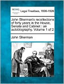 John Sherman's Recollections Of Forty Years In The House, Senate And Cabinet