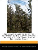 The Unauthorized Guide To The Inspiration Behind Suzanne Collins's Catching Fire (The Second Book Of The Hunger Games)