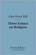 Three Essays on Religion (Barnes & Noble Digital Library)
