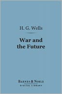 War and the Future (Barnes & Noble Digital Library): Italy, France and Britain at War