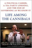 Life Among the Cannibals: A Political Career, a Tea Party Uprising, and the End of Governing As We Know It