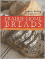 Prairie Home Breads: 150 Splendid Recipes from America's Breadbasket