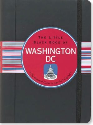 The Little Black Book of Washington D.C 2010: The Essential Guide to America's Capitol