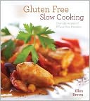 Gluten-Free Slow Cooking: Over 250 Recipes of Wheat-Free Wonders for The Electric Slow Cooker