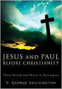 Jesus and Paul before Christianity: Their World and Work in Retrospect
