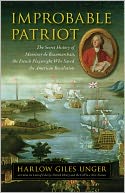 Improbable Patriot: The Secret History of Monsieur de Beaumarchais, the French Playwright Who Saved the American Revolution