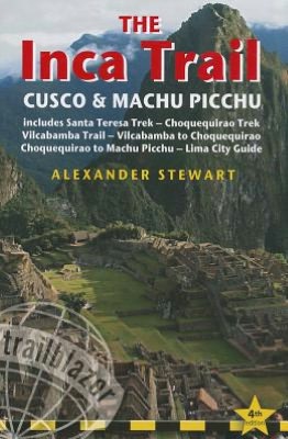 Inca Trail, Cusco & Machu Picchu, 4th: includes Santa Teresa Trek, Choquequirao Trek, Vilcabamba Trail & Lima City Guide
