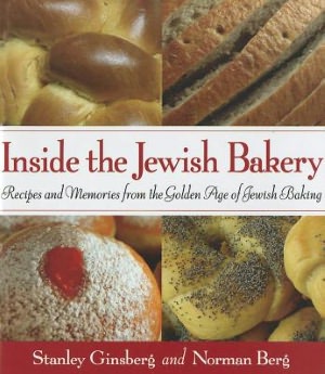 Inside the Jewish Bakery: Recipes and Memories from the Golden Age of Jewish Baking