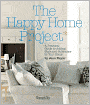 Happy Home Project: A Practical Guide to Adding Style and Substance to Your Home