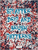 Splatter, Drip & Brush Patterns