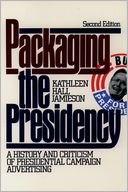 Packaging the Presidency; A History and Criticism of Presidential Campaign Advertising