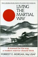 Living the Martial Way: A Manual for the Way a Modern Warrior Should Think