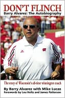 Don't Flinch: Barry Alvarez: The Autobiography (The Story of Wisconsin's All-Time Winningest Coach)
