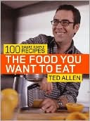 Food You Want to Eat: 100 Smart, Simple Recipes