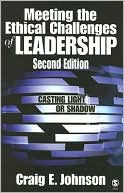Meeting the Ethical Challenges of Leadership: Casting Light or Shadow