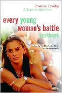 Every Young Woman's Battle Workbook: How to Pursue Purity in a Sex-Saturated World