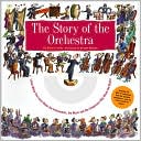 The Story of the Orchestra: Listen While You Learn About the Instruments, the Music and the Composers Who Wrote the Music!