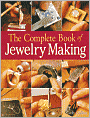The Complete Book of Jewelry Making: A Full-Color Introduction to the Jeweler's Art