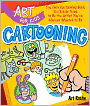 Art for Kids: Cartooning: The Only Cartooning Book You'll Ever Need to Be the Artist You've Always Wanted to Be