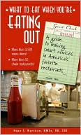 What to Eat When You're Eating Out: A Guide to Making Smart Choices in America's Favorite Restaurants